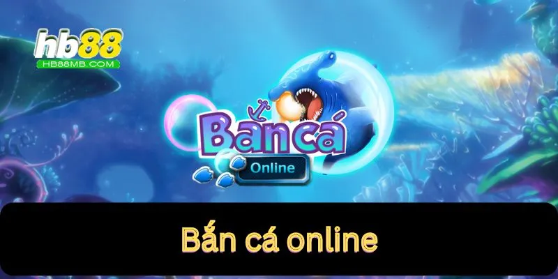 Bắn cá online