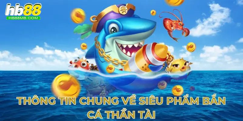 Giới thiệu game bắn cá thần tài là gì?