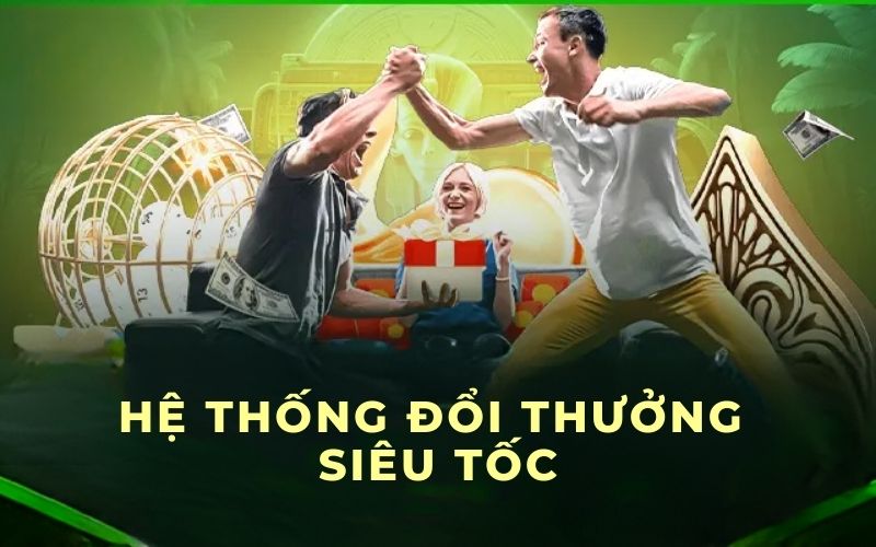 Hệ thống đổi thưởng siêu tốc