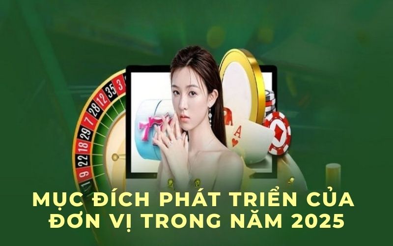 Mục đích phát triển của đơn vị trong năm 2025