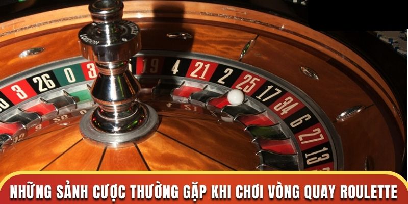 Những sảnh cược thường gặp khi chơi vòng quay roulette