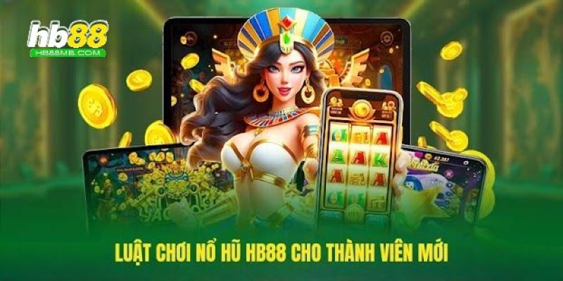 Luật chơi nổ hũ tại nhà cái HB88