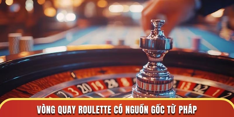 Vòng quay Roulette có nguồn gốc từ Pháp